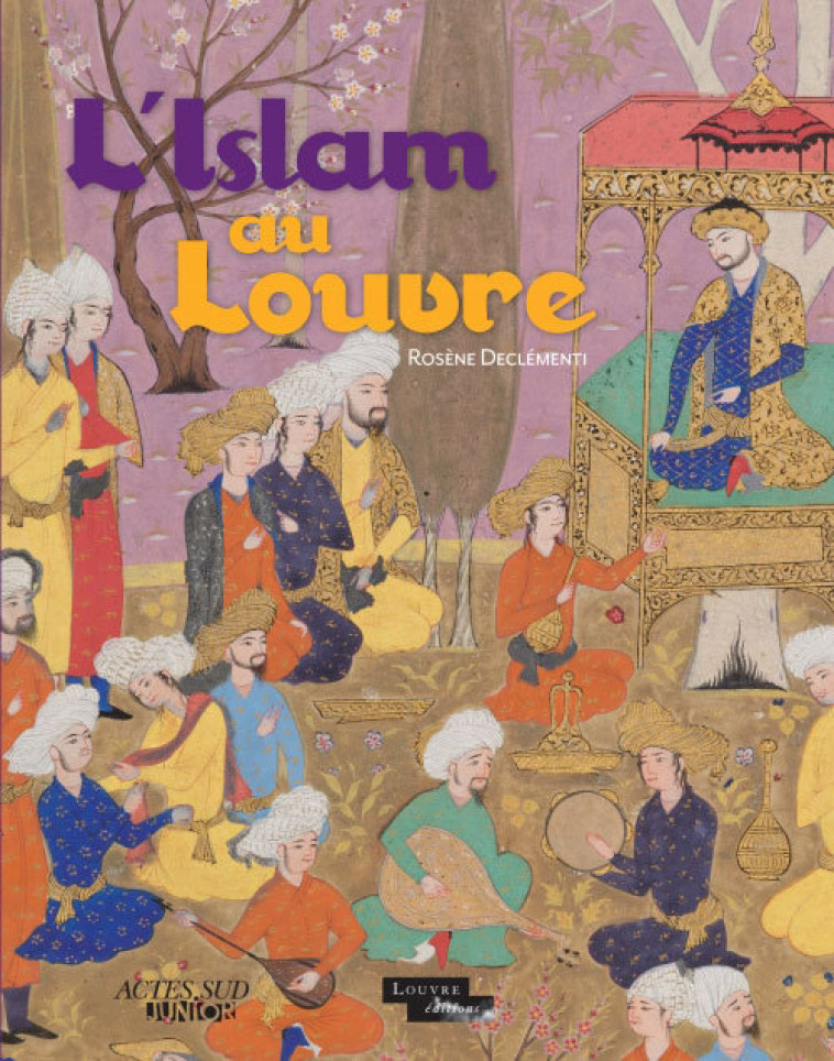 L'Islam au Louvre - Rosène Declementi - ACTES SUD