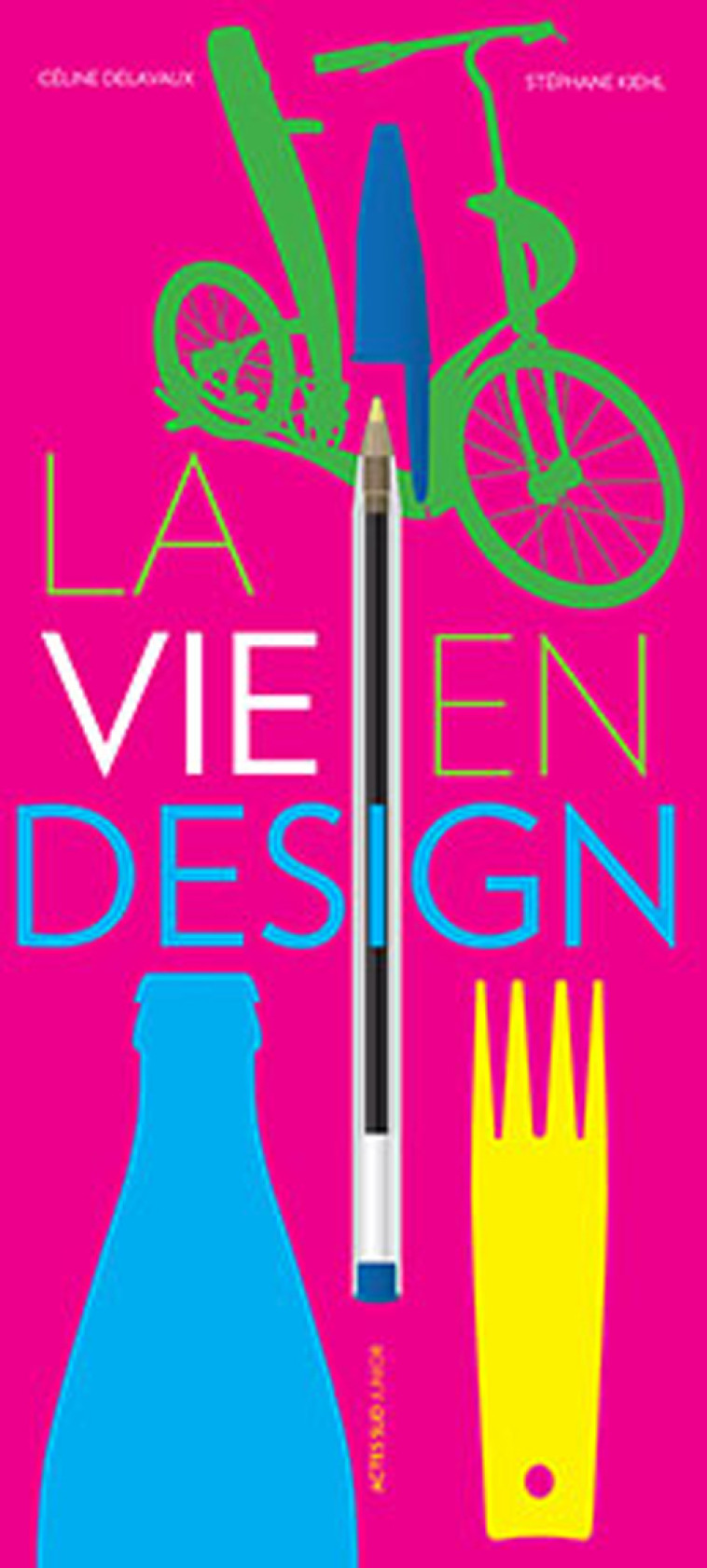 La vie en design - Céline Delavaux - ACTES SUD