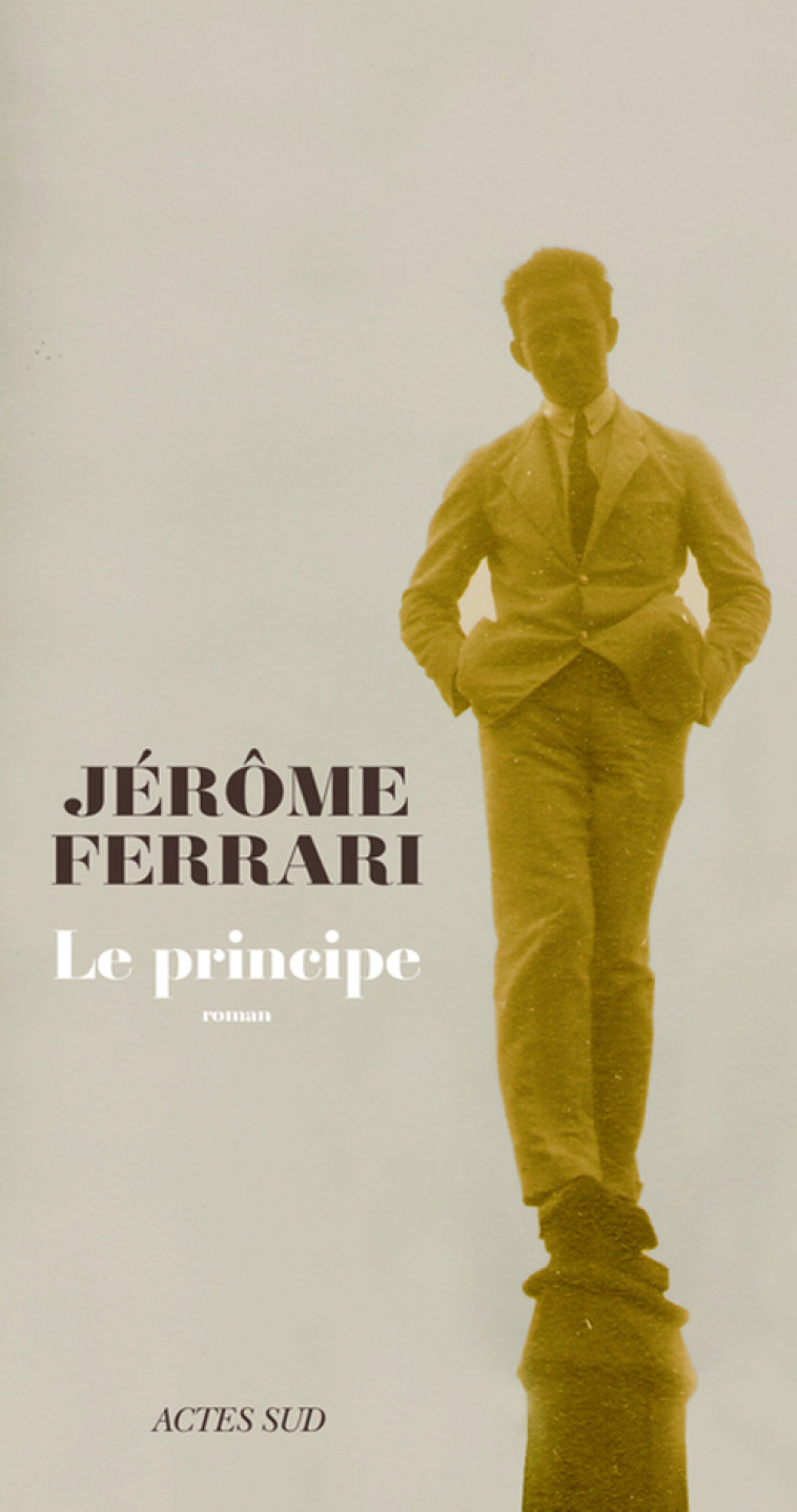 Le principe - Jérôme Ferrari - ACTES SUD