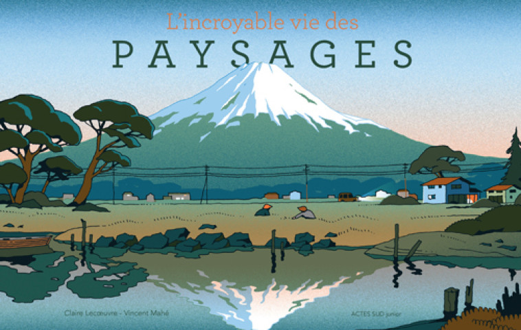 L'incroyable vie des paysages - Claire Lecoeuvre - ACTES SUD