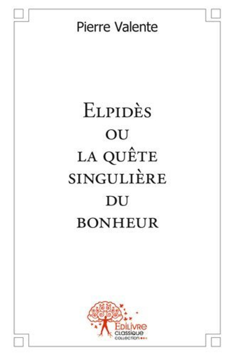 Elpidès ou la quête singulière du bonheur - Pierre Valente - EDILIVRE