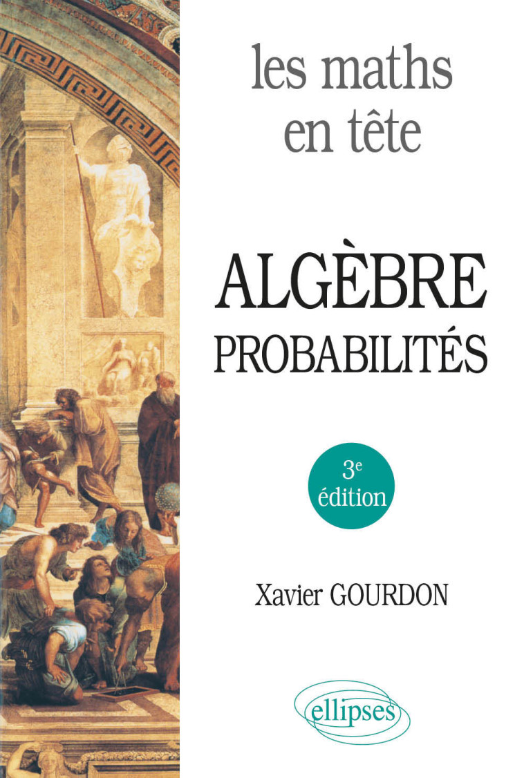 Les maths en tête. Algèbre et probabilités - Xavier Gourdon - ELLIPSES