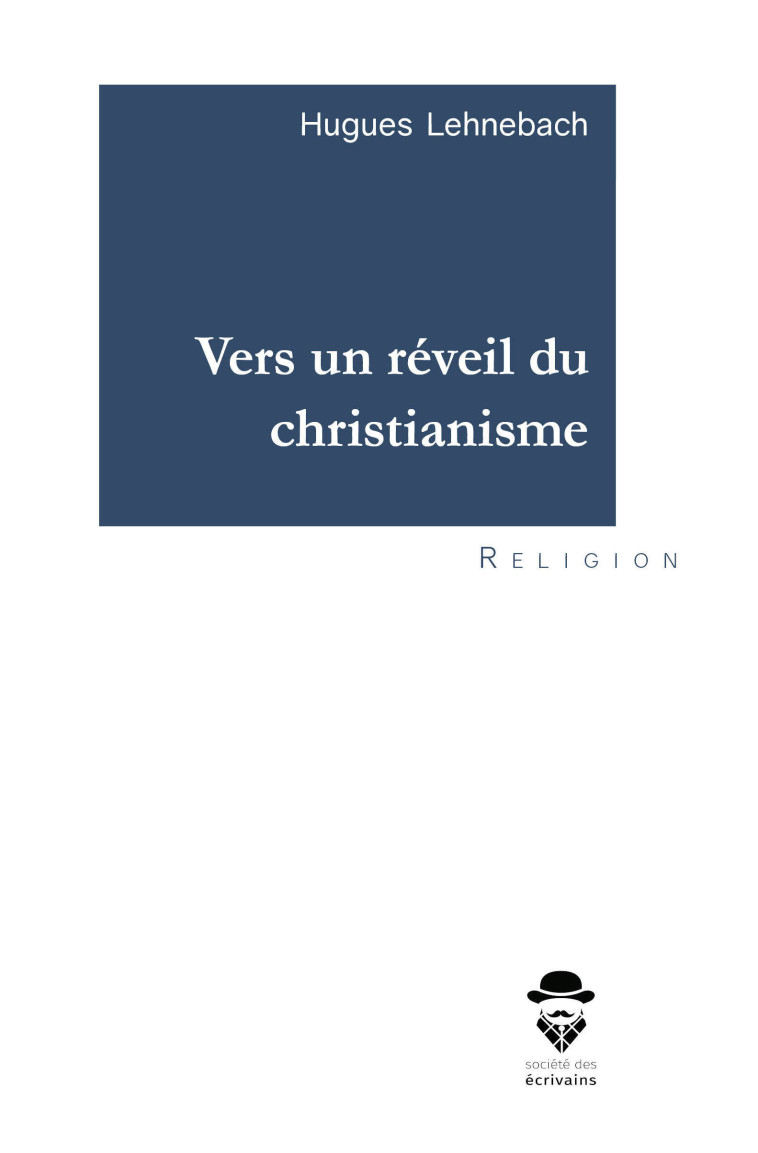 VERS UN REVEIL DU CHRISTIANISME -  HUGUES LEHNEBACH - STE ECRIVAINS