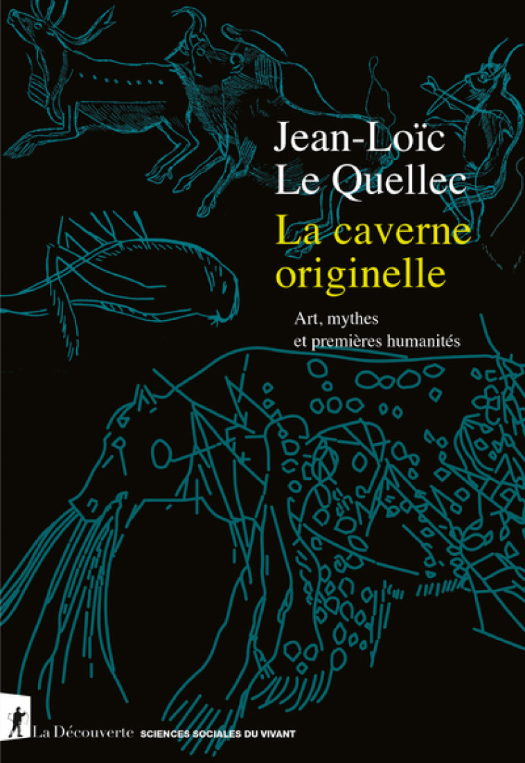 La caverne originelle - Art, mythes et premières humanités - Jean-Loïc Le Quellec - LA DECOUVERTE