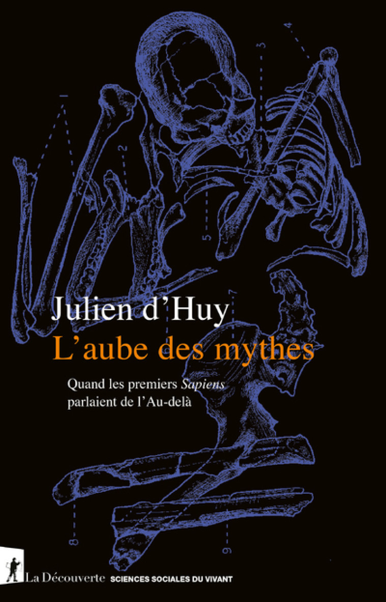 L'aube des mythes - Quand les premiers Sapiens parlaient de l'Au-delà - Julien d' Huy - LA DECOUVERTE