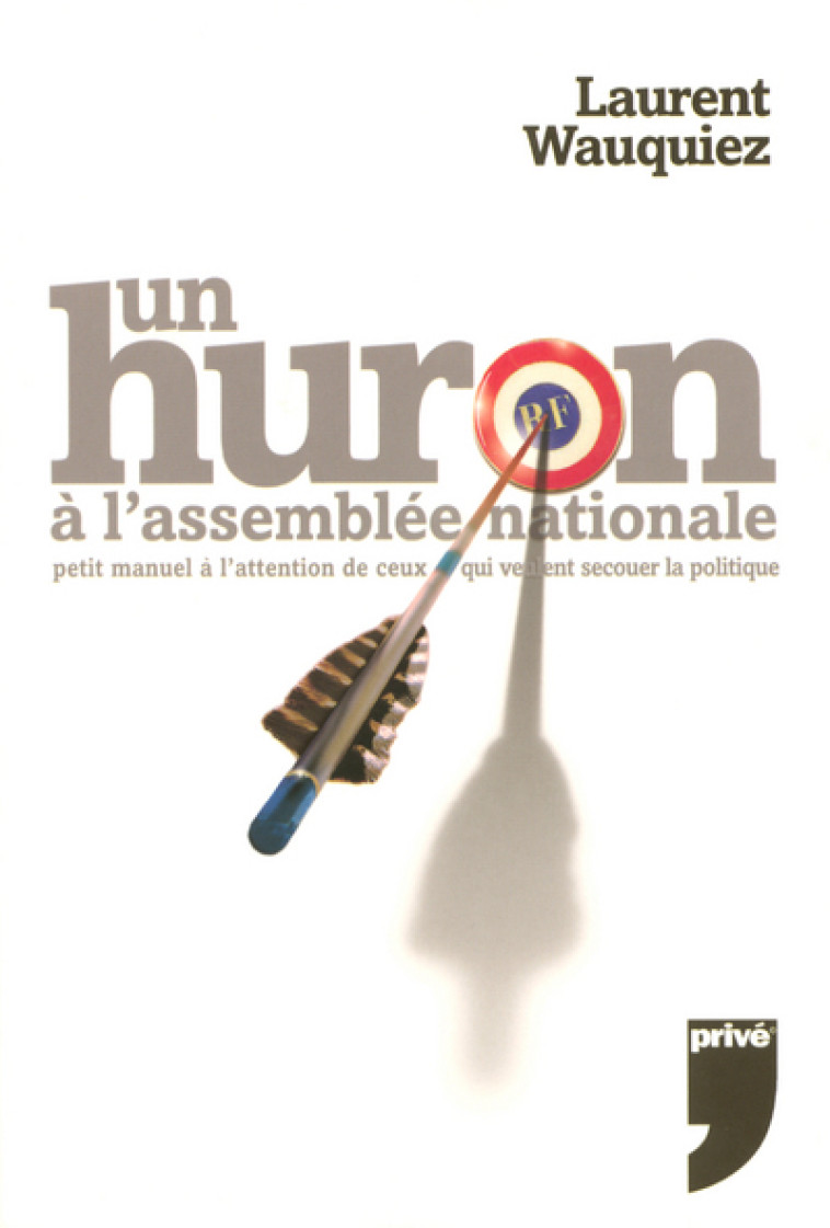 UN HURON A L'ASSEMBLEE NATIONALE - Laurent Wauquiez - PRIVE