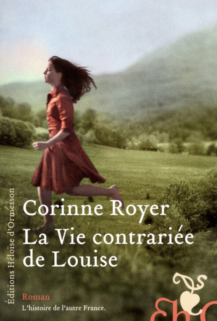 La Vie contrariée de Louise - Corinne Royer - H D ORMESSON