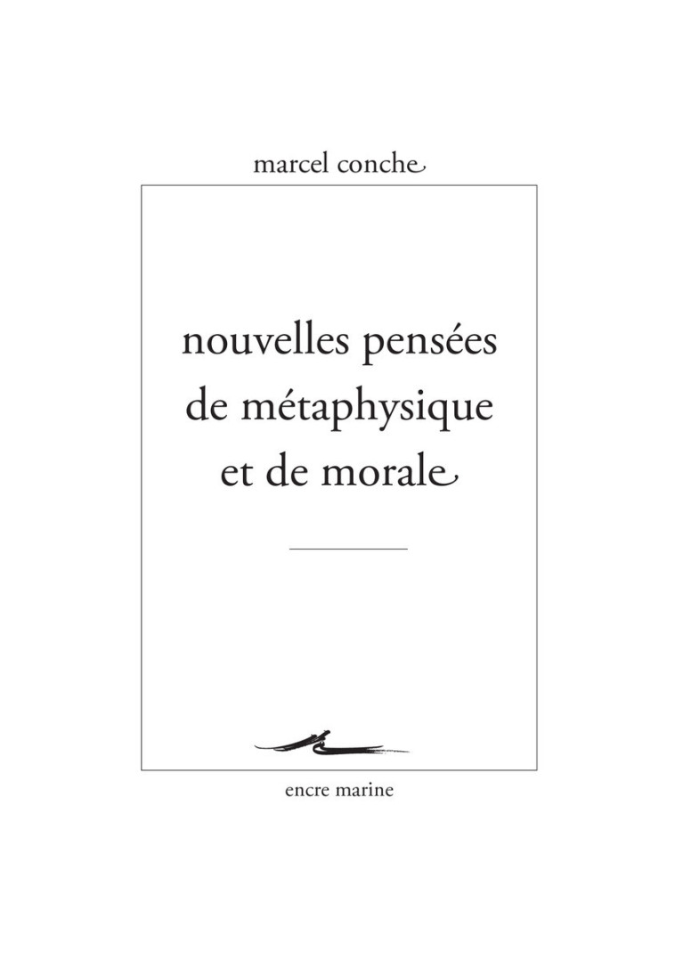 Nouvelles pensées de métaphysique et de morale - Marcel Conche - ENCRE MARINE