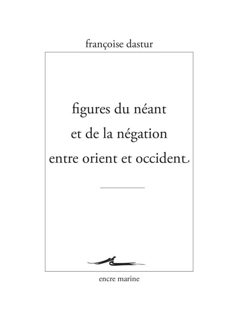 Figures du néant et de la négation entre Orient et Occident - Francoise Dastur - ENCRE MARINE