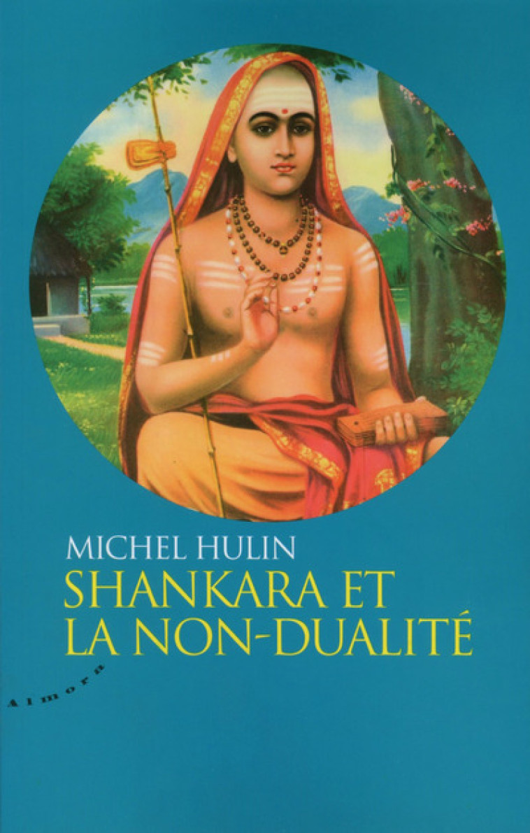 Shankara et la non-dualité - Michel Hulin - ALMORA