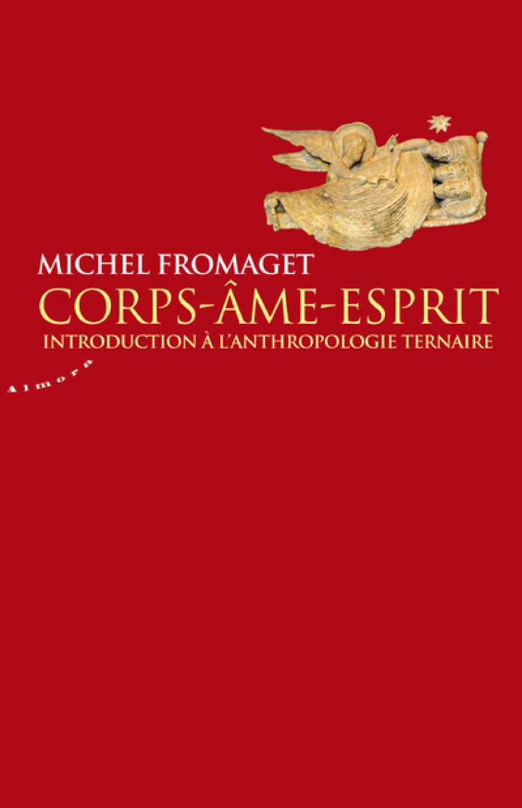 Corps-Ame-Esprit - Introduction à l'anthropologie ternaire - Michel Fromaget - ALMORA