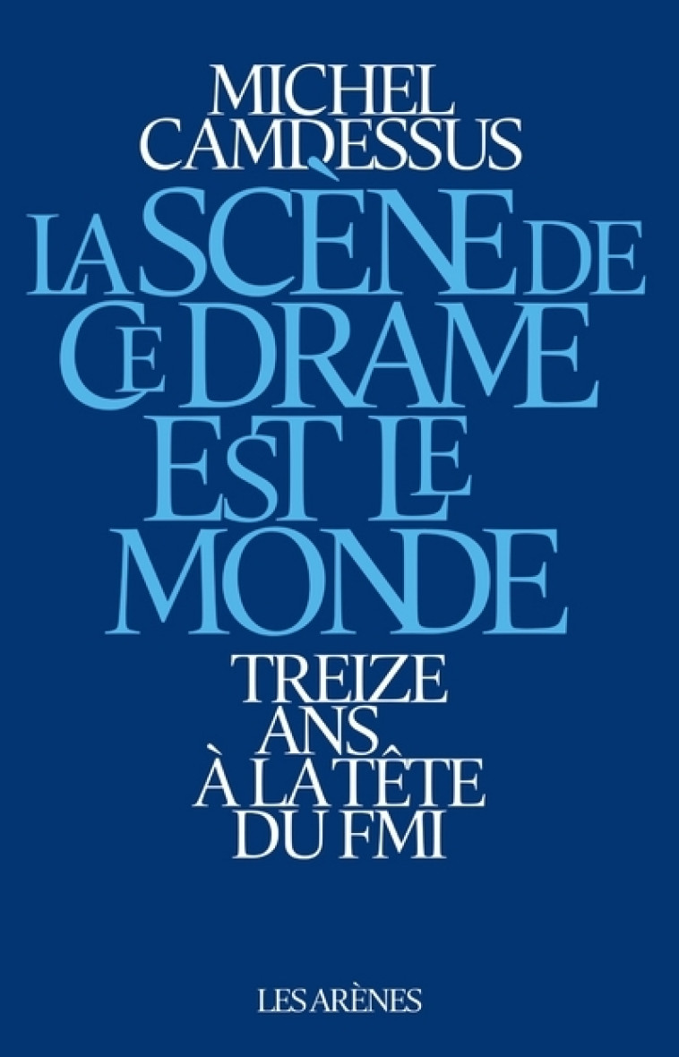 La Scène de ce drame est le monde - Michel Camdessus - ARENES