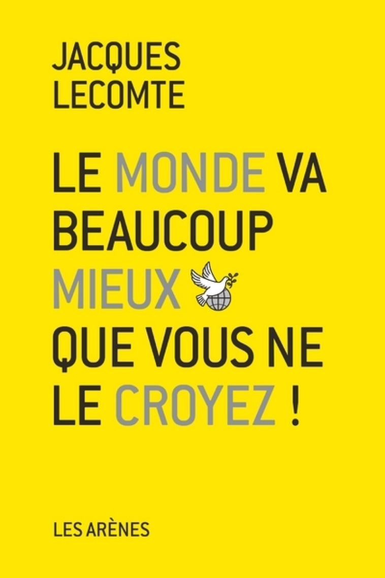 Le Monde va beaucoup mieux que vous ne le croyez - Jacques Lecomte - ARENES