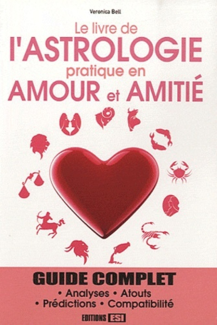 LIVRE DE L'ASTROLOGIE PRATIQUE EN AMOUR ET EN AMITIE (LE) -  Bell veronica - ESI