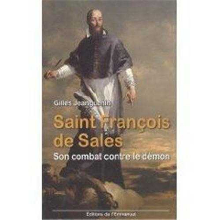 Saint François de Sales : son combat contre le démon - Gilles JEANGUENIN - EMMANUEL