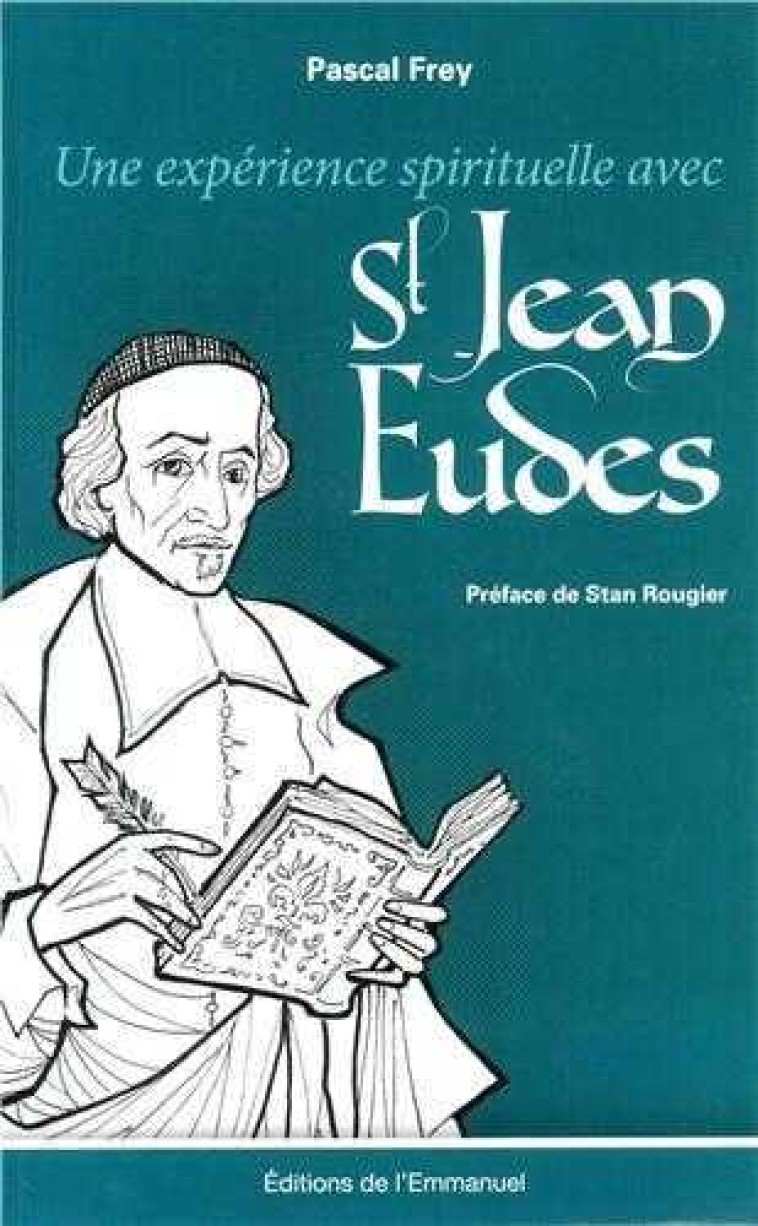 Une expérience spirituelle avec Saint Jean Eudes - Pascal FREY - EMMANUEL