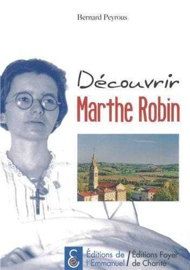 Découvrir Marthe Robin - Bernard Peyrous - EMMANUEL