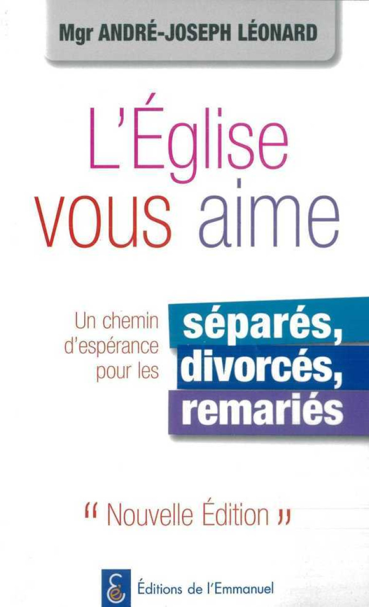 L'Eglise vous aime, un chemin d'espérance pour les séparés, divorcés, remariés - André-Mutien LEONARD - EMMANUEL