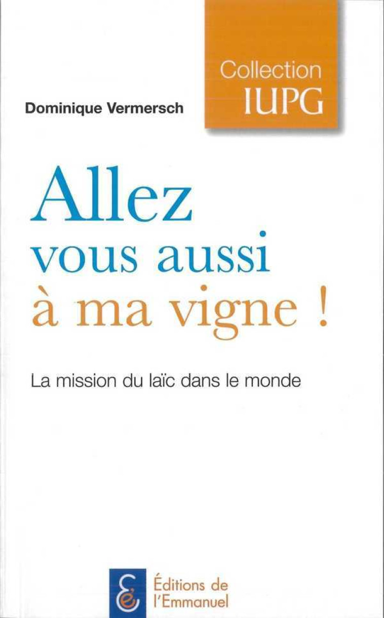 Allez vous aussi à ma vigne ! - Dominique Vermersch - EMMANUEL