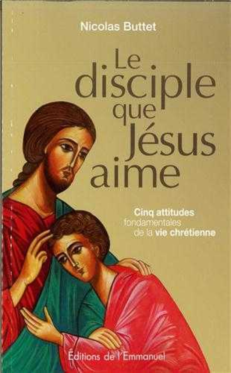 Le disciple que Jésus aime - Nicolas Buttet - EMMANUEL