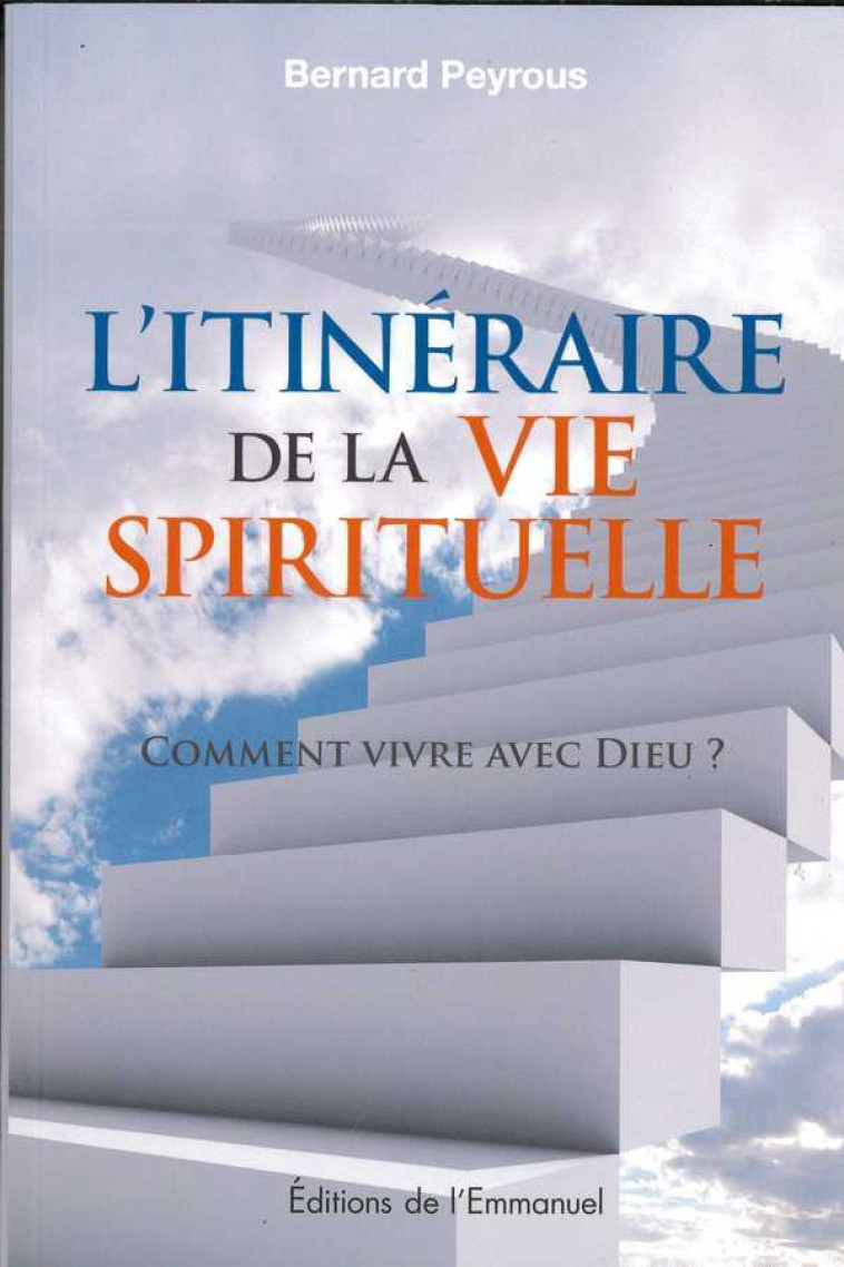 Itinéraire de la vie spirituelle  (nouvelle édition) - Bernard Peyrous - EMMANUEL