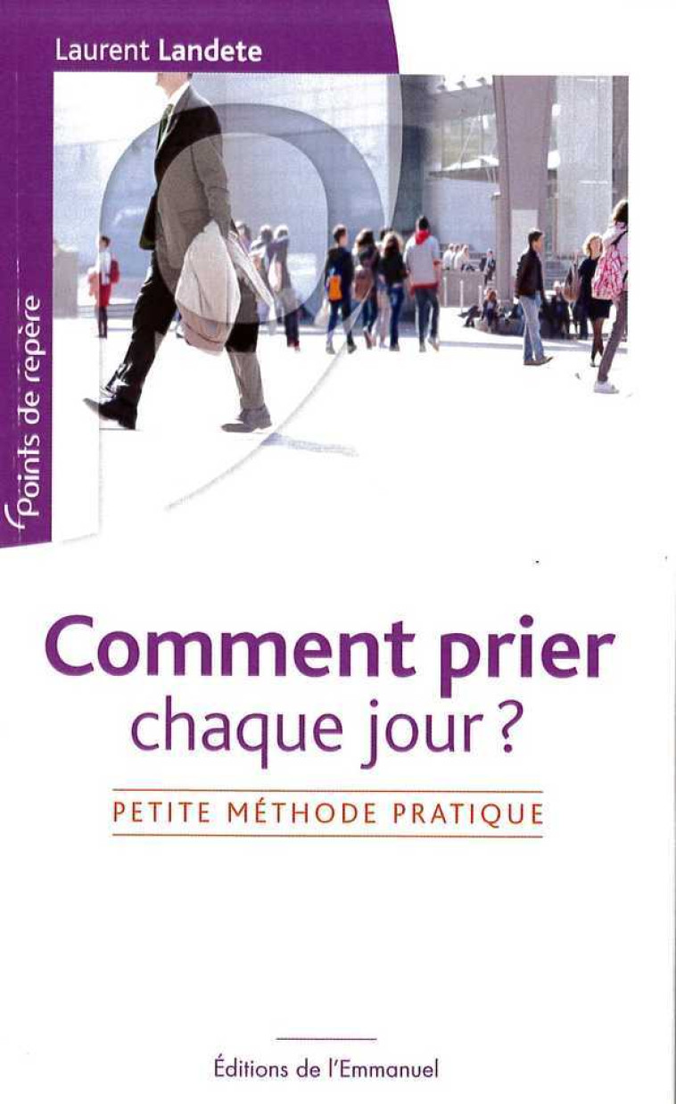 Comment prier chaque jour ? - Laurent Landete - EMMANUEL