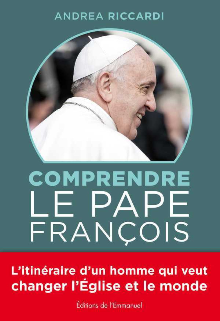 Comprendre le Pape François - Andrea Riccardi - EMMANUEL