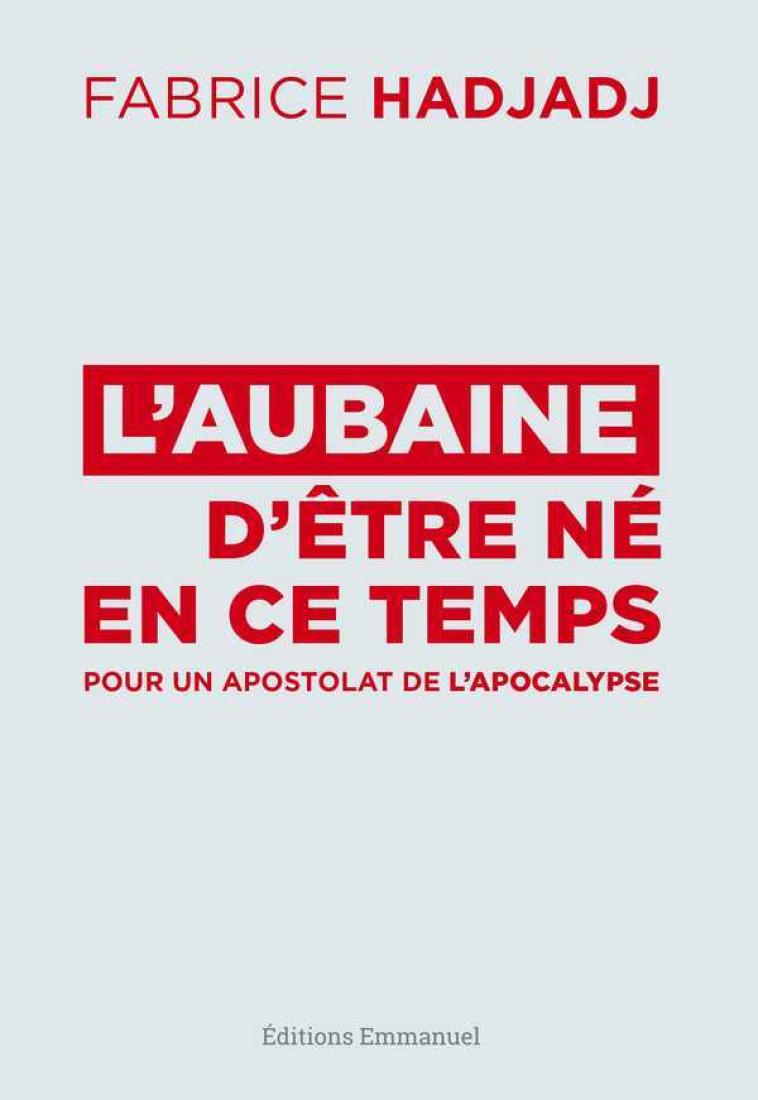 L'aubaine d'être né en ce temps - Fabrice Hadjadj - EMMANUEL