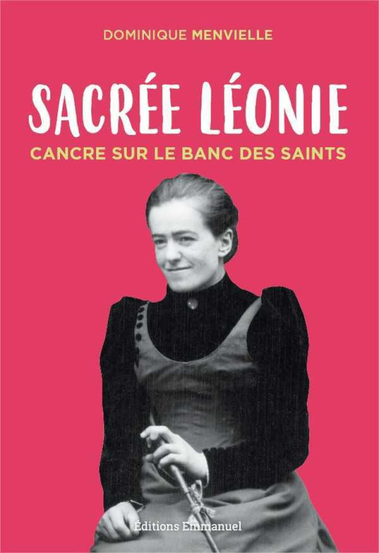 Sacrée Léonie, cancre sur le banc des saints - Dominique MENVIELLE - EMMANUEL