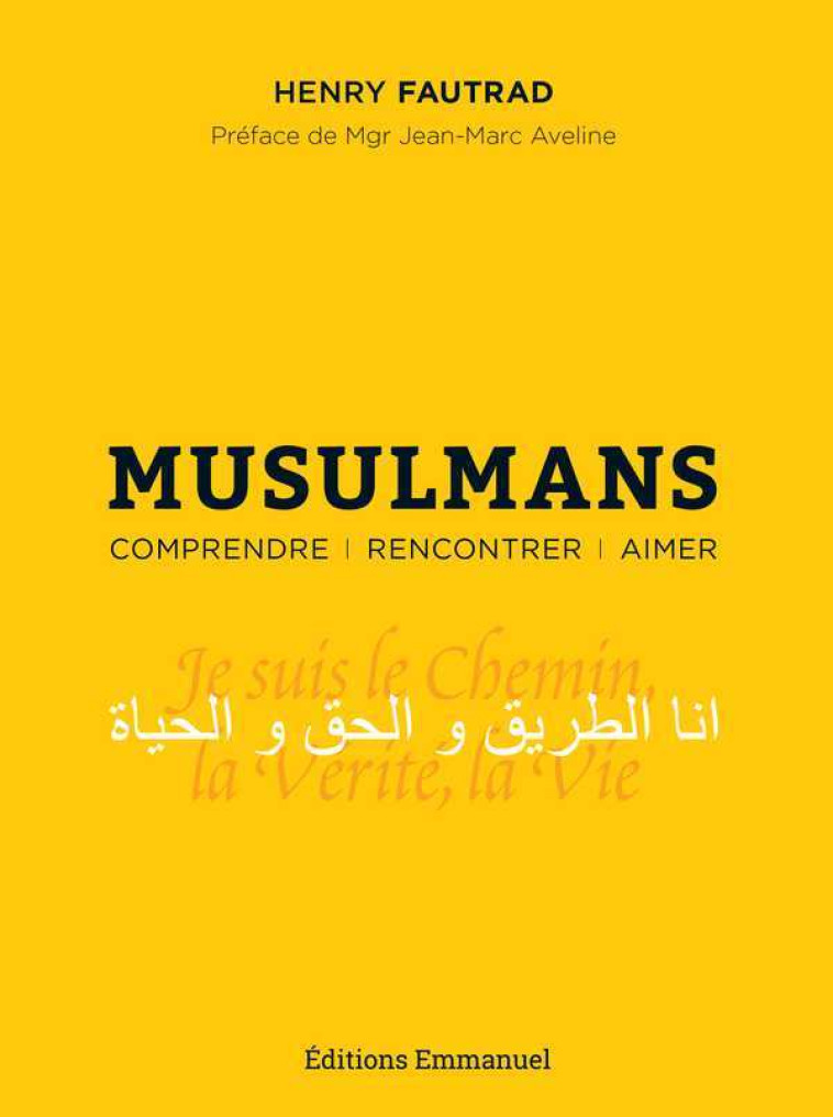 Musulmans - Comprendre Rencontrer Aimer - Henry Fautrad - EMMANUEL