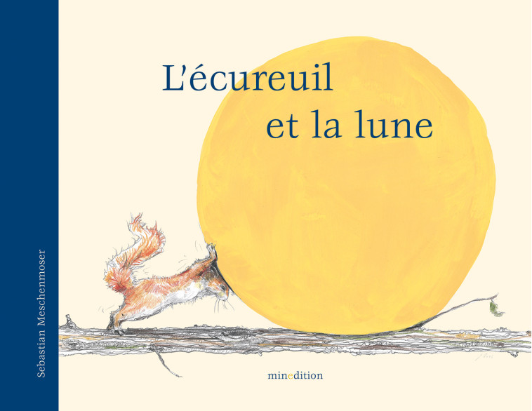 ECUREUIL ET LA LUNE (L') - Sebastian MESCHENMOSER - MINEDITION