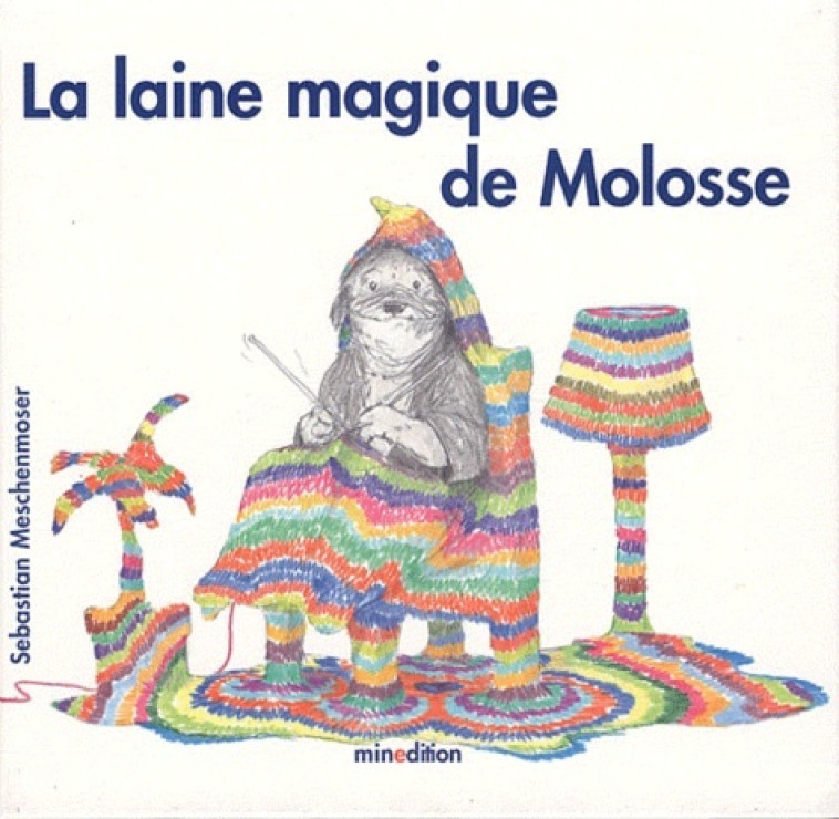 LAINE MAGIQUE DE MOLOSSE - Sebastian MESCHENMOSER - MINEDITION