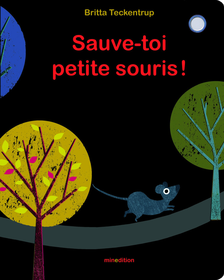 Sauve-toi petite souris ! - Britta Teckentrup - MINEDITION