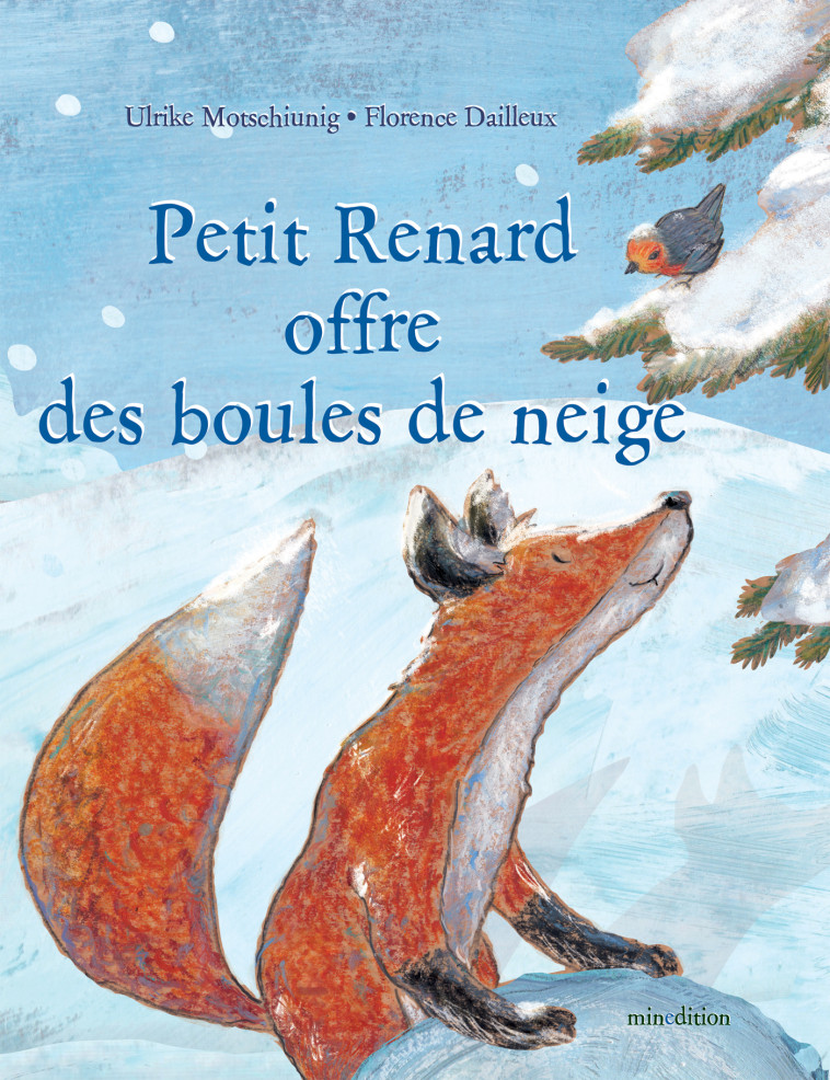 Petit Renard offre des boules de neige - Ulrike MOTSCHIUNIG - MINEDITION