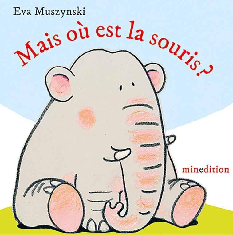 Mais où est la souris ? - Eva MUSZYNSKI - MINEDITION