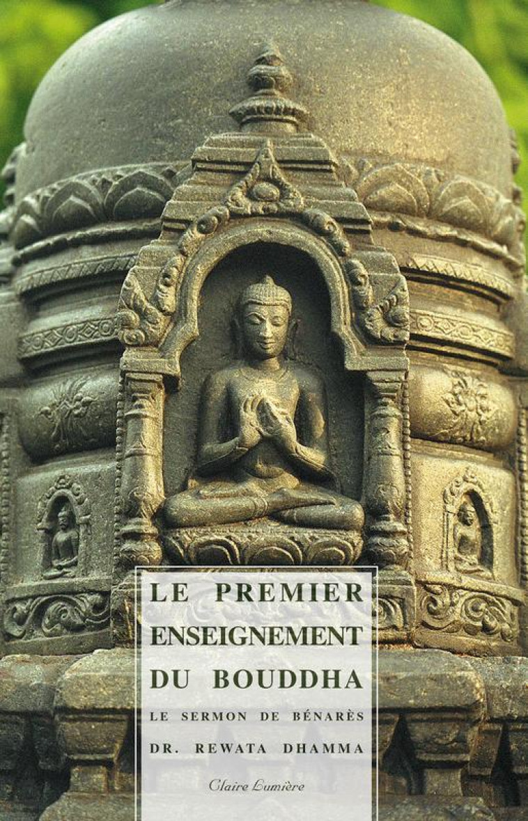 Le Premier Enseignement du Bouddha - Le sermon de Bénarès - Rewata Dhamma - CLAIRE LUMIERE