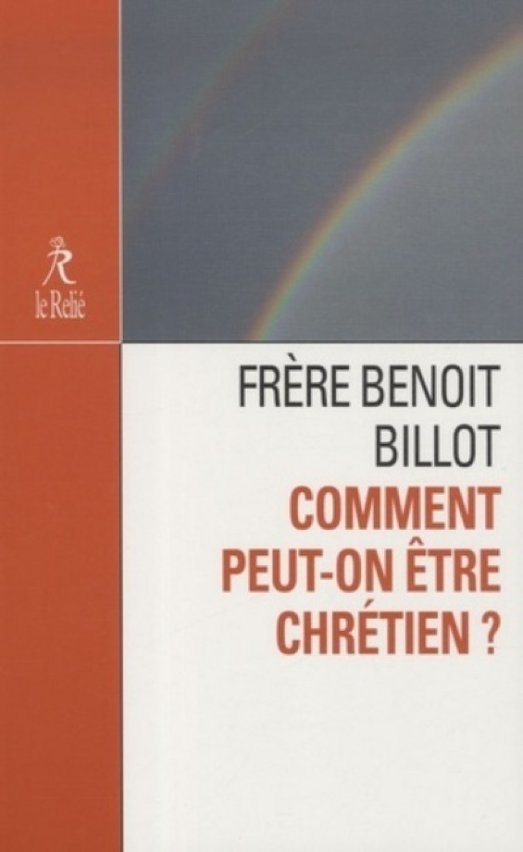 Comment peut-on être chrétien ? - Frère Benoît Billot - RELIE