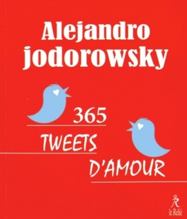 365 tweets d'amour - Alejandro Jodorowsky - RELIE