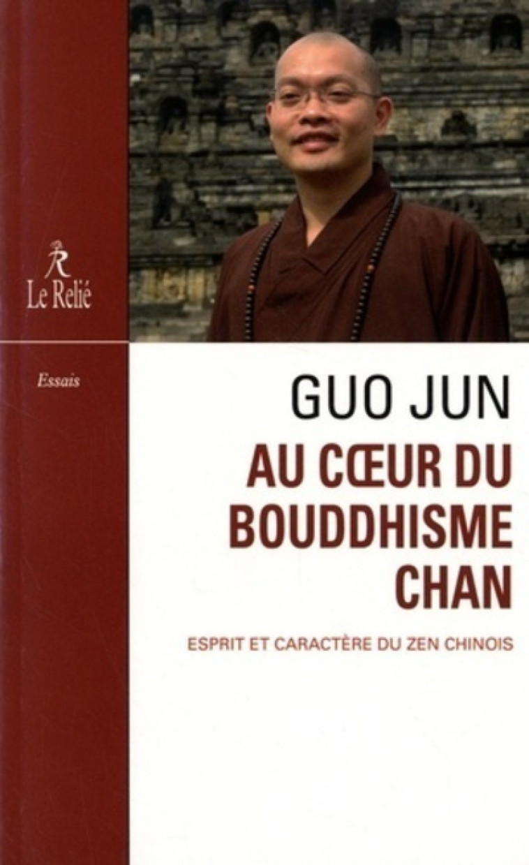 Au coeur du Bouddhisme Chan - Esprit et caractère du zen chinois - Guo Jun - RELIE