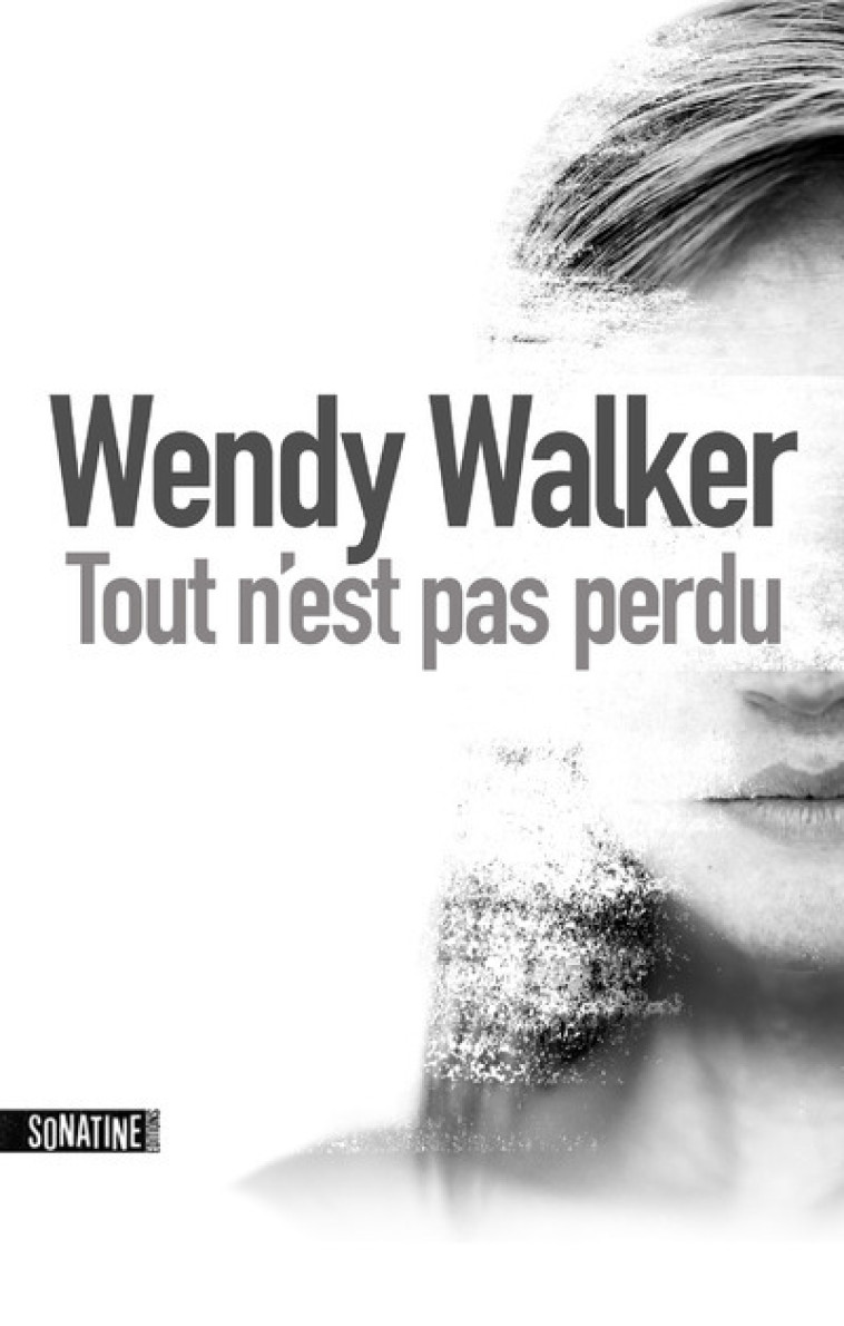 Tout n'est pas perdu - Wendy Walker - SONATINE