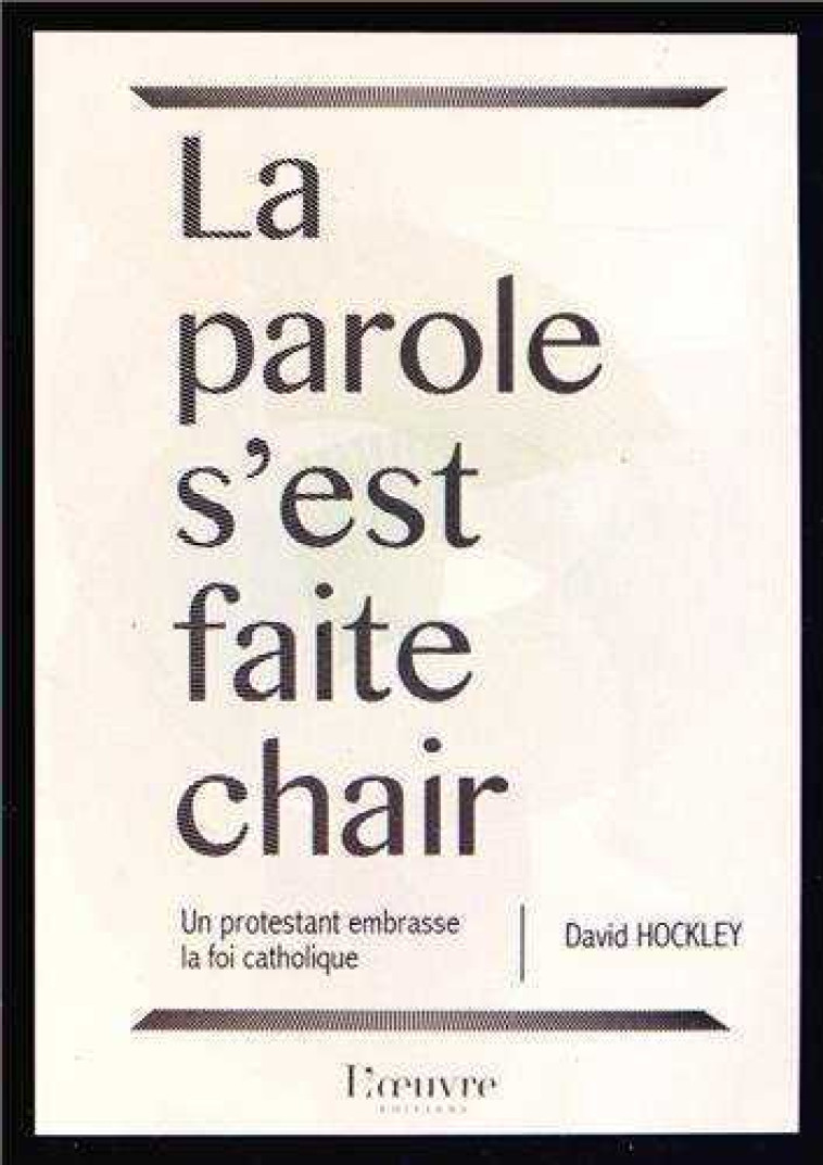 La Parole s'est faite chair, un protestant embrasse la foi catholique - David HOCKLEY - OEUVRE