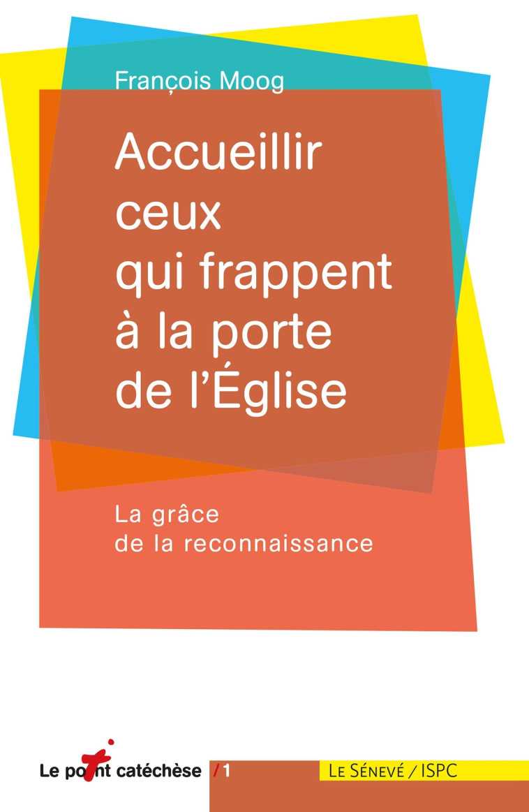 Accueillir ceux qui frappent à la porte de l'Église - François Moog - SENEVE