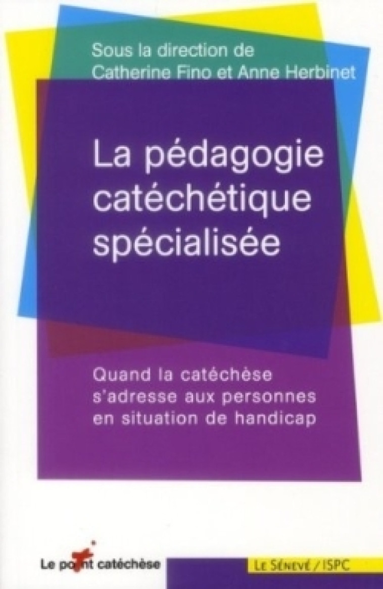 La pédagogie catéchétique spécialisée - Catherine Fino - SENEVE