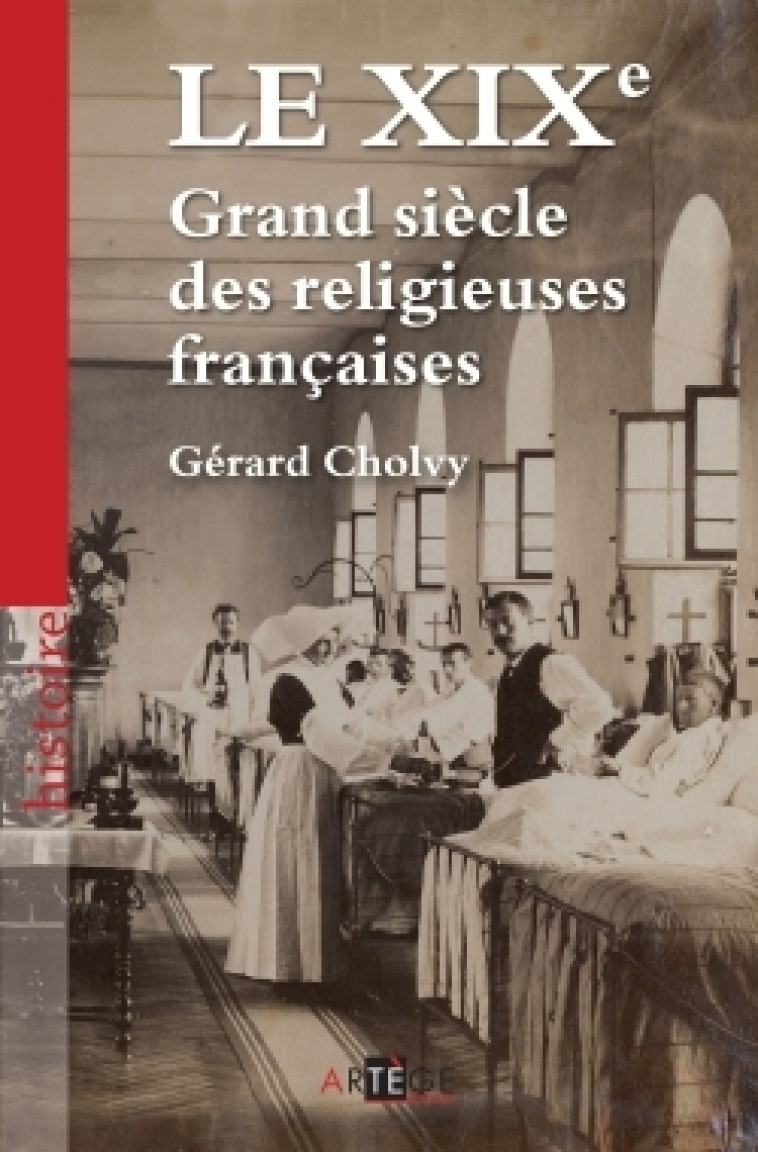 Le XIXe, Grand siècle des religieuses françaises - Gérard Cholvy - ARTEGE