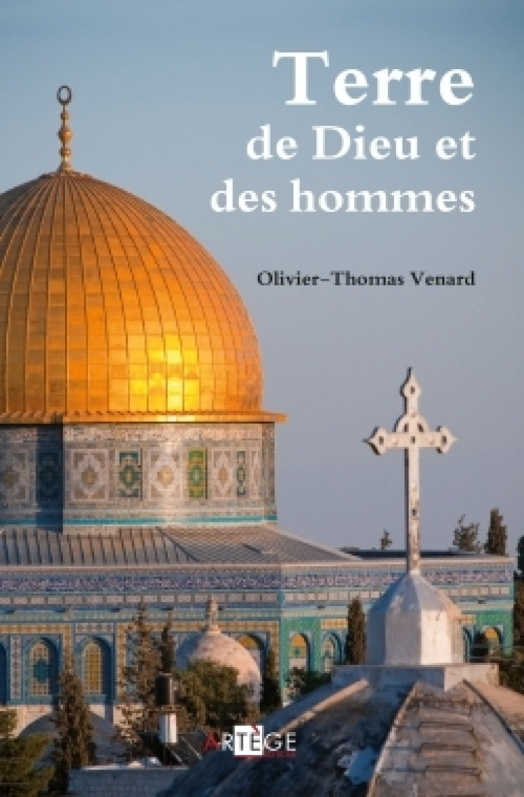 Terre de Dieu et des hommes - Olivier-Thomas Venard - ARTEGE