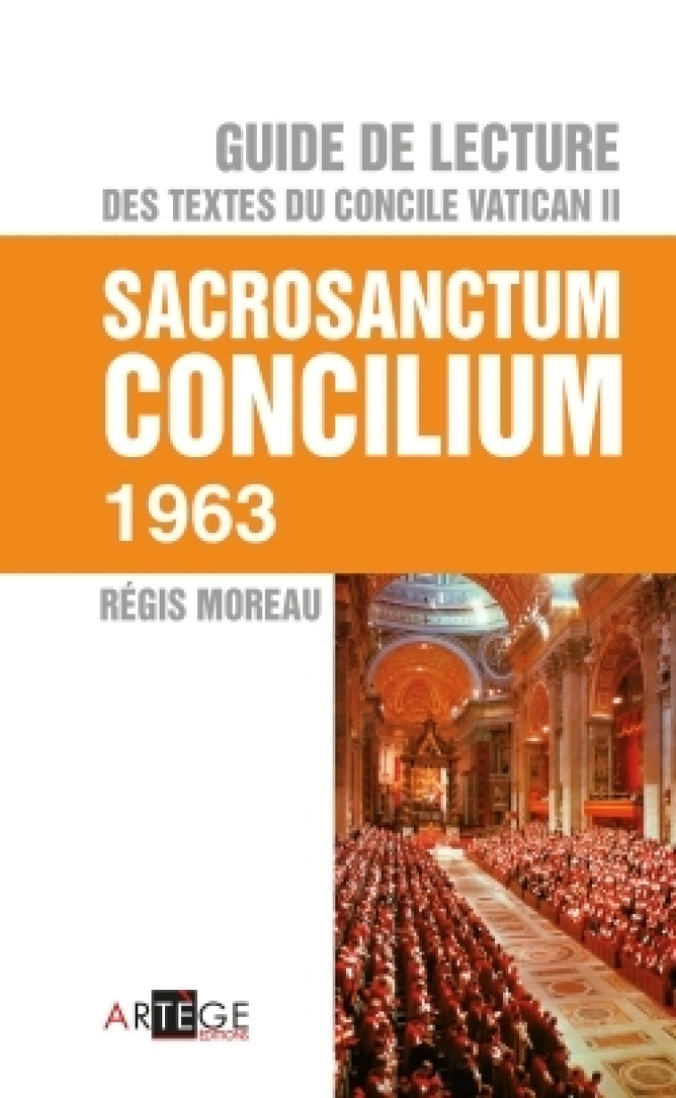 Guide de lecture des textes du concile Vatican II, Sacrosanctum Concilium - Régis Moreau - ARTEGE