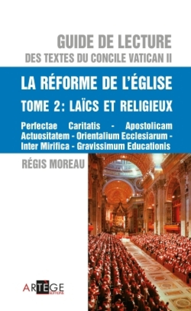 Guide de lecture des textes du concile Vatican II, la réforme de l'Eglise - Tome 2 - Régis Moreau - ARTEGE