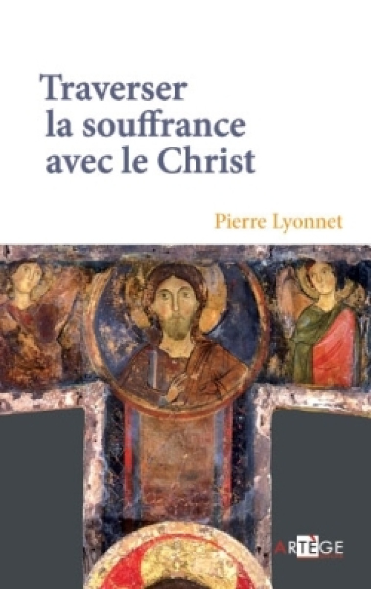 Traverser la souffrance avec le Christ - Pierre Lyonnet - ARTEGE