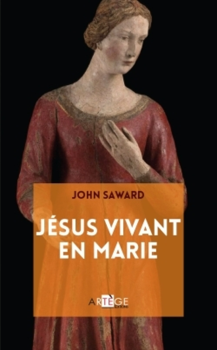 Jésus vivant en Marie - John Saward - ARTEGE