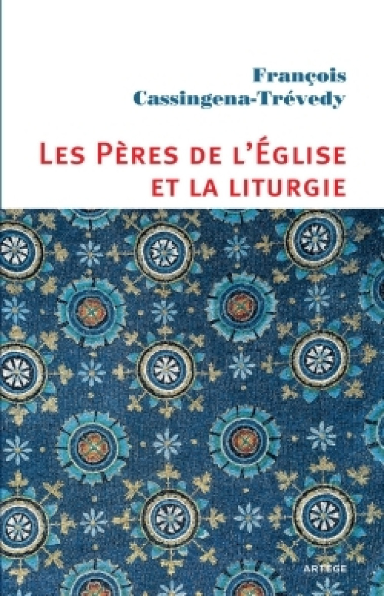 Les Pères de l'Église et la liturgie - François Cassingena-Trevedy - ARTEGE